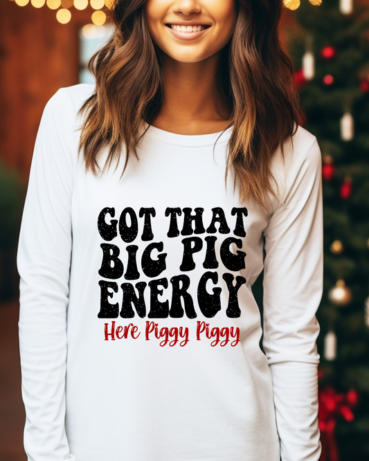 Got That Big Pig Energy Adult Long Sleeve Tee