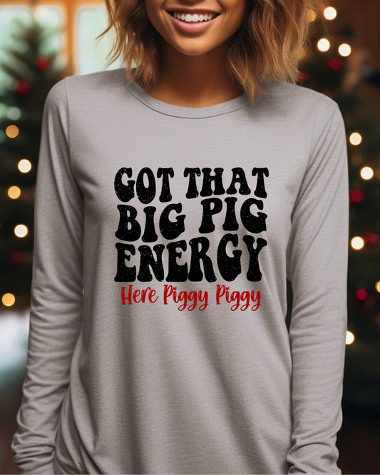 Got That Big Pig Energy Adult Long Sleeve Tee