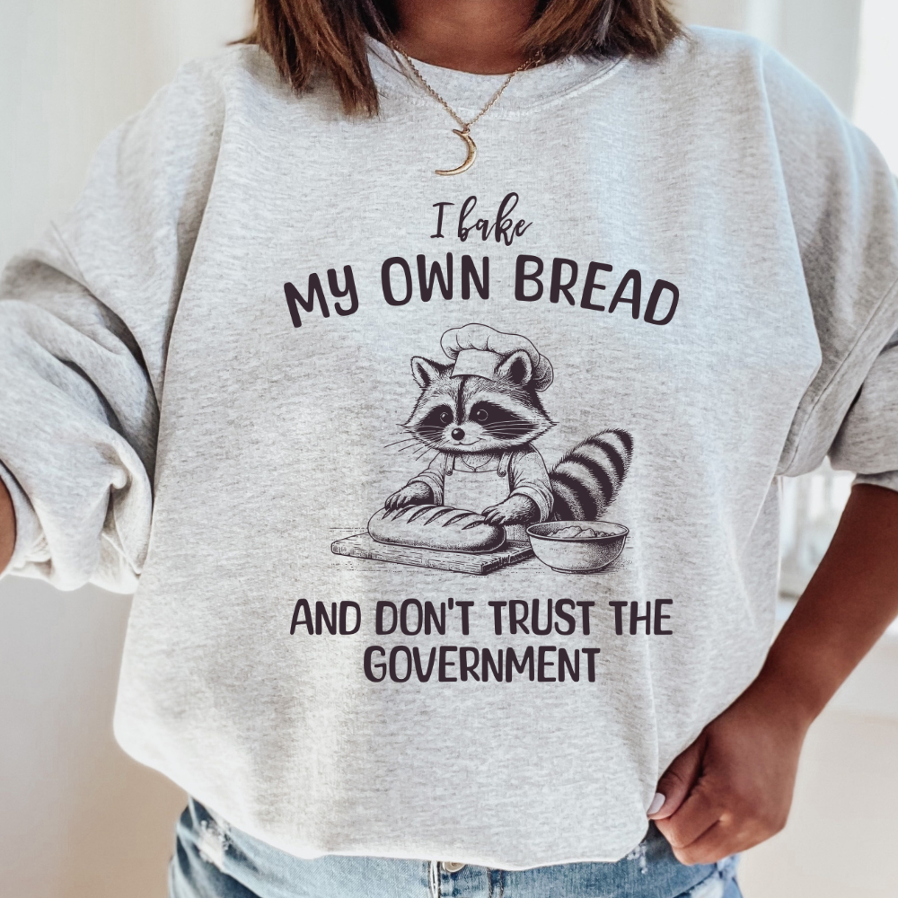 Bake my own bread and don't trust the Government Adult Graphic Crewneck Pullover